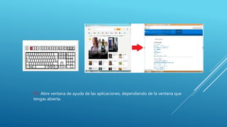 F1: Abre ventana de ayuda de las aplicaciones, dependiendo de la ventana que
tengas abierta.
 