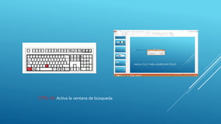 CTRL+B: Activa la ventana de búsqueda
 