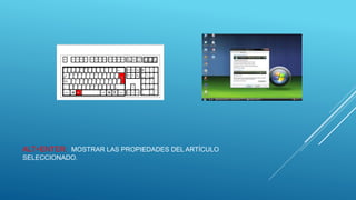ALT+ENTER: MOSTRAR LAS PROPIEDADES DEL ARTÍCULO
SELECCIONADO.
 
