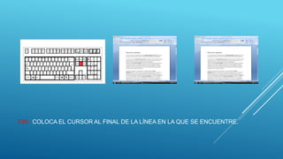 FIN: COLOCA EL CURSOR AL FINAL DE LA LÍNEA EN LA QUE SE ENCUENTRE.
 