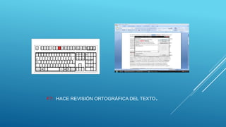 F7: HACE REVISIÓN ORTOGRÁFICA DEL TEXTO.
 