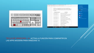 TECLA DE WINDOWS + H: ACTIVA LA FUNCIÓN PARA COMPARTIR EN
LAS APPS MODERN PARA WINDOWS 10
 