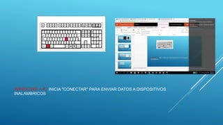 WINDOWS + K: INICIA "CONECTAR" PARA ENVIAR DATOS A DISPOSITIVOS
INALAMBRICOS
 