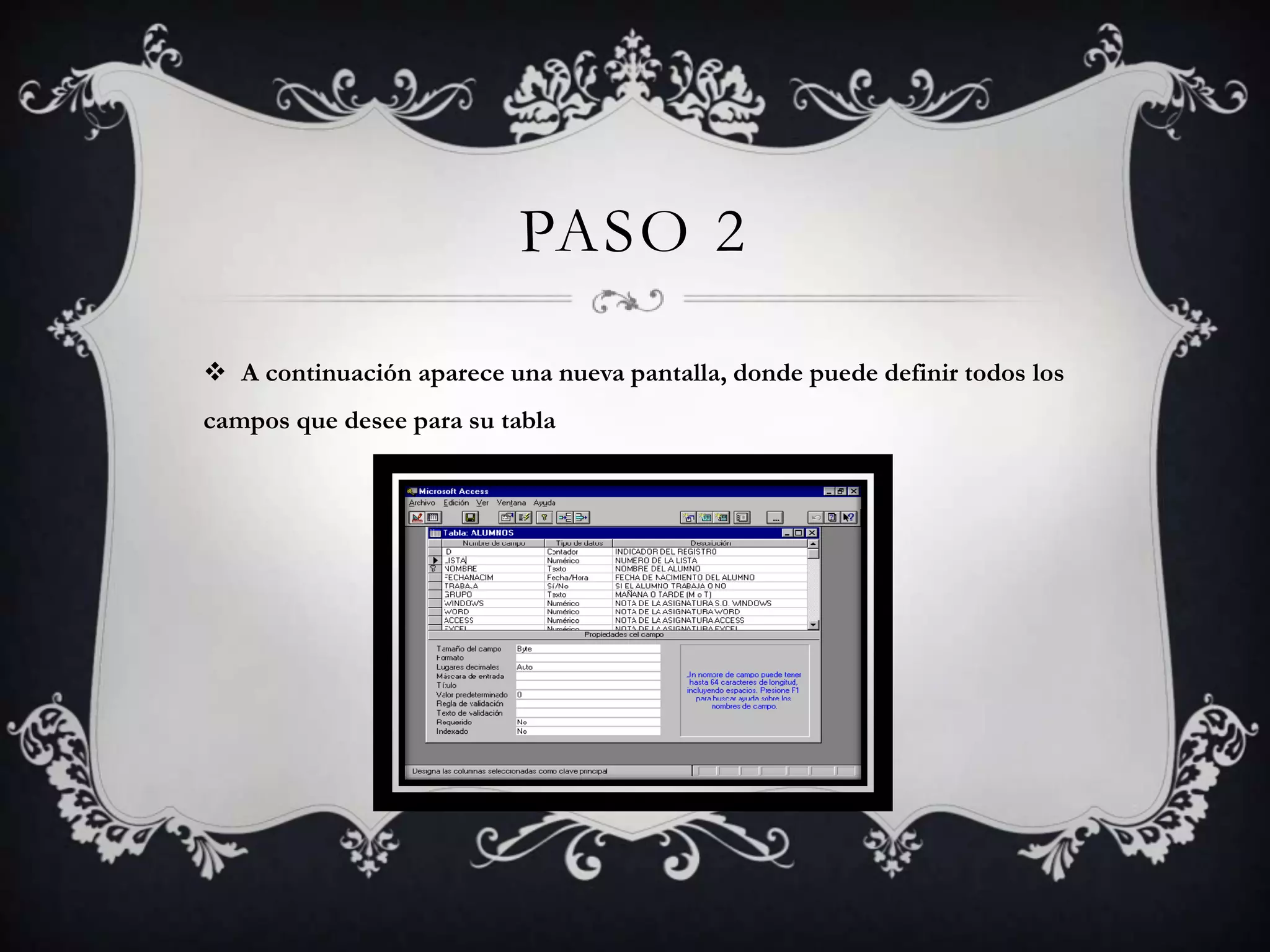 PASO 2
 A continuación aparece una nueva pantalla, donde puede definir todos los
campos que desee para su tabla
 