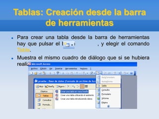 Tablas: Creación desde la barra
de herramientas
 Para crear una tabla desde la barra de herramientas
hay que pulsar el botón , y elegir el comando
Tabla.
 Muestra el mismo cuadro de diálogo que si se hubiera
realizado desde el menú insertar.
 