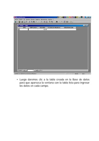 • Luego daremos clic a la tabla creada en la Base de datos
  para que aparezca la ventana con la tabla lista para ingresar
  los datos en cada campo.
 