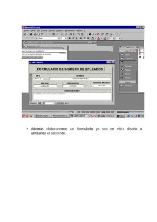 • Además elaboraremos un formulario ya sea en vista diseño o
  utilizando el asistente.
 