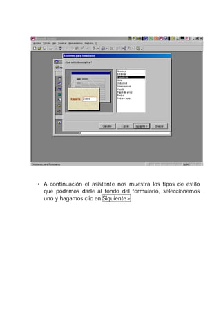 • A continuación el asistente nos muestra los tipos de estilo
  que podemos darle al fondo del formulario, seleccionemos
  uno y hagamos clic en Siguiente>
 