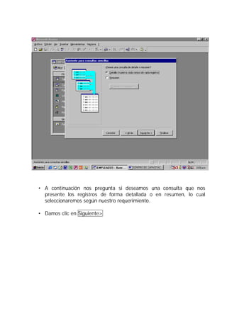 • A continuación nos pregunta si deseamos una consulta que nos
  presente los registros de forma detallada o en resumen, lo cual
  seleccionaremos según nuestro requerimiento.

• Damos clic en Siguiente>
 