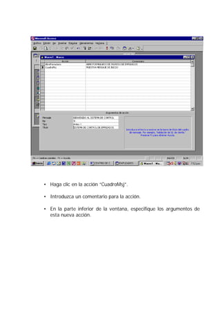 • Haga clic en la acción “CuadroMsj”.

• Introduzca un comentario para la acción.

• En la parte inferior de la ventana, especifique los argumentos de
  esta nueva acción.
 