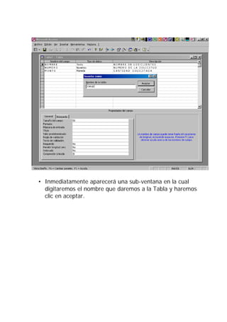 • Inmediatamente aparecerá una sub-ventana en la cual
  digitaremos el nombre que daremos a la Tabla y haremos
  clic en aceptar.
 