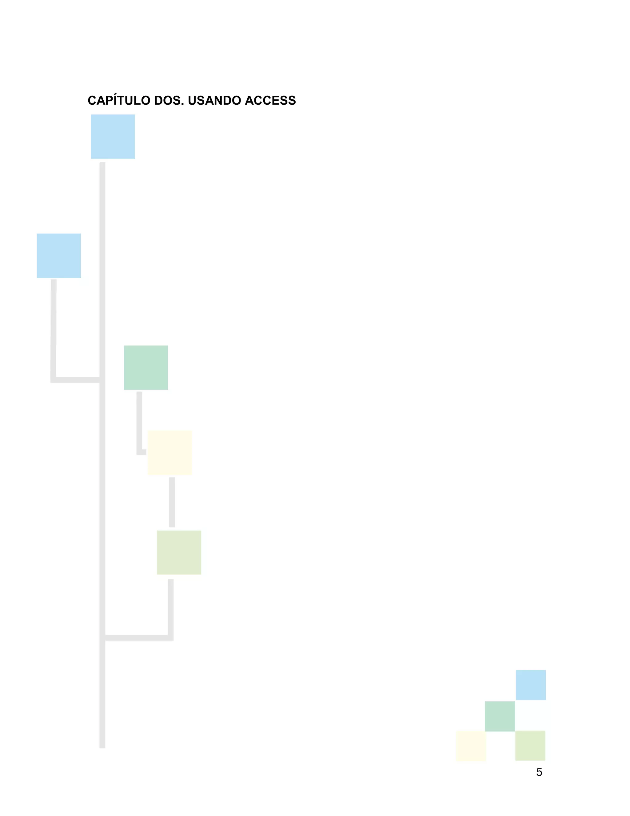 5
CAPÍTULO DOS. USANDO ACCESS
 