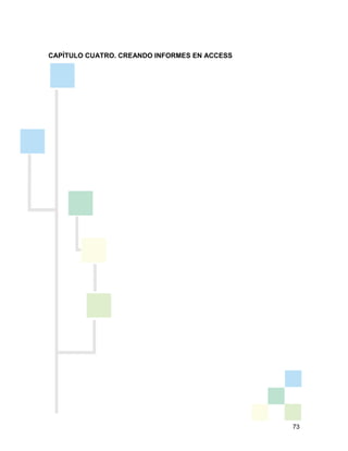 73
CAPÍTULO CUATRO. CREANDO INFORMES EN ACCESS
 
