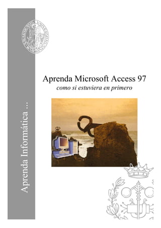 AprendaInformática...
Aprenda Microsoft Access 97
como si estuviera en primero
 