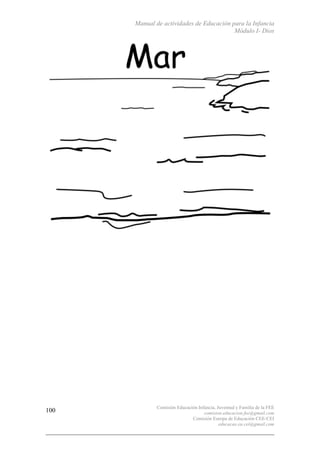 Manual de actividades de Educación para la Infancia
Módulo I- Dios
Comisión Educación Infancia, Juventud y Familia de la FEE
comision.educacion.fee@gmail.com
Comisión Europa de Educación CEE-CEI
educacao.eu.cei@gmail.com
100
 