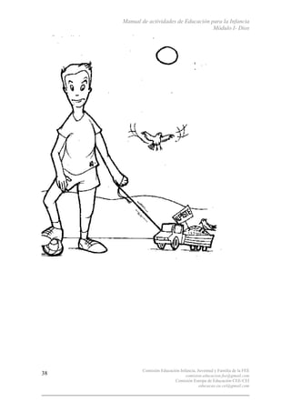 Manual de actividades de Educación para la Infancia
Módulo I- Dios
Comisión Educación Infancia, Juventud y Familia de la FEE
comision.educacion.fee@gmail.com
Comisión Europa de Educación CEE-CEI
educacao.eu.cei@gmail.com
38
 
