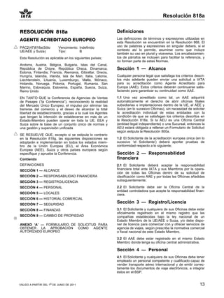 Resolución 818a


RESOLUCIÓN 818a                                              Definiciones
AGENTE ACREDITADO EUROPEO                                    Las definiciones de términos y expresiones utilizadas en
                                                             esta Resolución se encuentran en la Resolución 866. El
PAC2(47)818a(Sólo          Vencimiento: Indefinido           uso de palabras y expresiones en singular deberá, si el
UE/AEE y Suiza)            Tipo:        B                    contexto así lo permite, asumirse como que incluye
                                                             también su uso en plural y viceversa. Los encabezamien-
Esta Resolución es aplicable en los siguientes países;       tos de párrafos se incluyen para facilitar la referencia, y
                                                             no forman parte de estas Normas.
Andorra, Austria, Bélgica, Bulgaria, Islas del Canal,
República de Chipre, República Checa, Dinamarca,             Sección 1 — Alcance
Estonia, Finlandia, Francia, Alemania, Gibraltar, Grecia,
Hungría, Islandia, Irlanda, Isla de Man, Italia, Letonia,    Cualquier persona legal que satisfaga los criterios descri-
Liechtenstein, Lituania, Luxemburgo, Malta, Mónaco,          tos más adelante pueden enviar una solicitud a IATA
Holanda, Noruega, Polonia, Portugal, Rumania, San            para su acreditación como Agente Acreditado para
Marino, Eslovaquia, Eslovenia, España, Suecia, Suiza,        Europa (AAE). Estos criterios deberán continuarse satis-
Reino Unido                                                  faciendo para garantizar su continuidad como AAE.

EN TANTO QUE la Conferencia de Agencias de Ventas            1.1 Una vez acreditado como tal, un AAE adquirirá
de Pasajes (“la Conferencia”), reconociendo la realidad      automáticamente el derecho de abrir oficinas filiales
del Mercado Único Europeo, el impulso por eliminar las       subsidiarias e implantaciones dentro de la UE, el AEE y
barreras del comercio y el deseo de alcanzar la total        Suiza (en lo sucesivo Oficinas), sin necesidad de solicitar
libertad de establecimiento, gracias a la cual los Agentes   la acreditación individual de estas entidades con la
que tengan la intención de establecerse en más de un         condición de que se satisfagan los criterios descritos en
Estado-Miembro pueden operar en toda la UE, EEA y            la Resolución 818a. Si la AEU es una Oficina Central
Suiza sobre la base de un conjunto único de normas y         (entidad legal independiente) o una Sucursal, entonces la
una gestión y supervisión unificada                          AEU estará obligada a rellenar un Formulario de Solicitud
                                                             según estipula la Resolución 800a.
SE RESUELVE QUE, excepto si se estipula lo contrario
en la Resolución 818g, las siguientes disposiciones se       1.2 El Solicitante de la acreditación europea única (en lo
adoptarán e implementarán en todos los estados miem-         sucesivo ‘el Solicitante’) deberá aportar pruebas de
bro de la Unión Europea (EU), el Área Económica              conformidad respecto a lo siguiente;
Europea (AEE), Suiza y otros países europeos según
especifique y apruebe la Conferencia.                        Sección 2 — Responsabilidad
Contiendo                                                    financiera
DEFINICIONES                                                 2.1 El Solicitante deberá aceptar la responsabilidad
SECCIÓN 1 — ALCANCE                                          financiera total ante IATA y sus Miembros por la opera-
                                                             ción de todas las Oficinas dentro de su solicitud de
SECCIÓN 2 — RESPONSABILIDAD FINANCIERA                       clasificación como AAE y por todas las Oficinas añadidas
SECCIÓN 3 — REGISTRO/LICENCIA                                subsiguientemente;

SECCIÓN 4 — PERSONAL                                         2.2 El Solicitante debe ser la Oficina Central de la
                                                             entidad controladora que acepte la responsabilidad finan-
SECCIÓN 5 — LOCALES                                          ciera.
SECCIÓN 6 — HISTORIAL COMERCIAL
SECCIÓN 7 — SEGURIDAD
                                                             Sección 3 — Registro/Licencia
SECCIÓN 8 — FINANZAS                                         3.1 El Solicitante y cualquiera de sus Oficinas debe estar
                                                             oficialmente registrado en el mismo registro que las
SECCIÓN 9 — CAMBIO DE PROPIEDAD                              compañías establecidas bajo la ley nacional de un
                                                             Estado Miembro de la UE/AEE o Suiza, y/o debe dispo-
ANEXO ‘A’ — FORMULARIO DE SOLICITUD PARA                     ner de licencia para comerciar con y ofrecer servicios de
OBTENER LA APROBACIÓN COMO AGENTE                            agencia de viajes, según prescriba la normativa comercial
AUTORIZADO EUROPEO                                           o fiscal nacional de este Estado Miembro.

                                                             3.2 El AAE debe estar registrado en el mismo Estado
                                                             Miembro donde tenga su oficina central administrativa.

                                                             Sección 4 — Personal
                                                             4.1 El Solicitante y cualquiera de sus Oficinas debe tener
                                                             empleado un personal competente y cualificado capaz de
                                                             vender transporte aéreo internacional y de emitir correc-
                                                             tamente los documentos de viaje electrónicos, e integrar
                                                             éstos en el BSP.


VÁLIDO A PARTIR DEL 1o DE JUNIO DE 2011                                                                             13
 