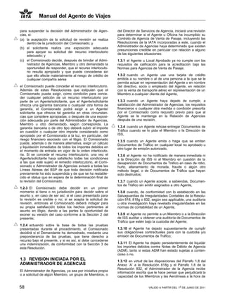 Manual del Agente de Viajes

para suspender la decisión del Administrador de Agen-        del Director de Servicios de Agencia, iniciará una revisión
cias, si:                                                    para determinar si el Agente u Oficina ha incumplido su
(a) la aceptación de la solicitud de revisión se realiza     Contrato de Agencia de Venta de Pasaje, incluyendo las
     dentro de la jurisdicción del Comisionado; y            Resoluciones de la IATA incorporadas a este, cuando el
                                                             Administrador de Agencias haya determinado que existen
(b) el solicitante realiza una exposición adecuada
                                                             presunciones credible en paricular con relación a alguno
     para apoyar su solicitud de- recurso interlocutorio
                                                             de las siguientes situaciones:
     adecuado; y
(c) el Comisionado decide, después de brindar al Admi-       1.3.1 el Agente u Local Aprobado ya no cumple con los
     nistrador de Agencias, Miembro u otro demandado la      requisitos de calificación para la acreditación bajo las
     oportunidad de responder, que el recurso interlocuto-   Normas para Agencias de Venta de Pasaje;
     rio resulta apropiado y que puede concederse sin
     que ello afecte materialmente al riesgo de crédito de   1.3.2 cuando un Agente use una tarjeta de crédito
     cualquier compañía aérea                                emitida a su nombre o al de una persona a la que se le
                                                             permita actuar en representación del Agente o en nombre
el Comisionado puede conceder el recurso interlocutorio.     del directivo, socio o empleado del Agente, en relación
Además de estas Resoluciones que estipulan que el            con la venta de transporte aéreo en representación de un
Comisionado puede exigir, como condición para conce-         Miembro a cualquier cliente del Agente,
der cualquier petición de un recurso interlocutorio por
parte de un Agente/solicitante, que el Agente/solicitante    1.3.3 cuando un Agente haya dejado de cumplir, a
ofrezca una garantía bancaria o cualquier otra forma de      satisfacción del Administrador de Agencias, los requisitos
garantía, el Comisionado podrá exigir a un Agente/           financieros o cualquier otra medida o condición prescrita
solicitante que ofrezca tal garantía en otras circunstan-    por el Comisionado como requisito previo para que al
cias que considere apropiadas, o después de una exposi-      Agente se le mantenga en la Relación de Agencias
ción adecuada por parte del Administrador de Agencias,       después de una revisión,
Miembro u otro demandado, según corresponda. La
garantía bancaria o de otro tipo deberá cubrir el importe    1.3.4 cuando un Agente rehúse entregar Documentos de
en cuestión o cualquier otro importe considerado como        Tráfico cuando se lo pida el Miembro o la Dirección de
apropiado por el Comisionado a la luz, en particular, del    ISS,
riesgo financiero asociado con el litigio. El Comisionado    1.3.5 cuando un Agente emita o haga que se emitan
puede, además o de manera alternativa, exigir un cálculo     Documentos de Tráfico en cualquier local no aprobado u
y liquidación inmediatos de todos los importes debidos en    otro lugar de emisión autorizado,
el momento de entrada en vigor de la orden interlocuto-
ria. Si se concede el recurso interlocutorio, una vez el     1.3.6 el Agente no ha notificado de manera inmediata ni
Agente/solicitante haya satisfecho todas las condiciones     a la Dirección de ISS ni al Miembro en cuestión de la
a las que esté sujeto el remedio interlocutorio, el Comi-    desaparición de Documentos de Tráfico en caso de robo,
sionado o Administrador de Agencias avisará a todas las      hurto, allanamiento de morada, fraude o algún otro
Líneas Aéreas del BSP de que toda decisión notificada        método ilegal, o de Documentos de Tráfico que hayan
previamente ha sido suspendida y de que se ha restable-      sido destruidos;
cido el status quo en espera de la determinación final de
la revisión del Comisionado.                                 1.3.7 cuando un Agente acepte, a sabiendas, Documen-
                                                             tos de Tráfico sin emitir asignados a otro Agente,
1.2.3 El Comisionado debe decidir en un primer
momento si tiene o no jurisdicción para decidir sobre el     1.3.8 cuando, de conformidad con lo establecido en las
asunto y, en caso de ser así, si el caso presentado para     Salvaguardias de Irregularidades Contables de la Resolu-
la revisión es creíble o no; si se acepta la solicitud de    ción 818, 818g o 832, según sea applicable, una auditoria
revisión, entonces el Comisionado deberá indagar para        u otra investigación haya revelado irregularidades en las
su propia satisfacción todos los hechos pertinentes al       normas de contabilidad de un Agente,
asunto en litigio, dando a las partes la oportunidad de
exoner su versión del caso conforme a la Sección 2 del       1.3.9 el Agente no permite a un Miembro o a la Dirección
presente;                                                    de ISS auditar u obtener una auditoría de Documentos de
                                                             Tráfico que estén bajo la custodia del Agente;
1.2.4 actuando sobre la base de todas las pruebas
presentadas durante el procedimiento, el Comisionado         1.3.10 el Agente ha dejado supuestamente de cumplir
decidirá si el Demandante ha demostrado, mediante una        sus obligaciones contractuales para con la custodia y/o
preponderancia de las pruebas, que tiene derecho a           emisión de Documentos de Tráfico;
recurso bajo el presente, y si es así, si debe concederse
una indemnización, de conformidad con la Sección 3 de        1.3.11 El Agente ha dejado persistentemente de liquidar
esta Resolución.                                             los importes debidos contra Notas de Débito de Agencia
                                                             (ADM), tanto si estas ADM han estado sujetas a conten-
                                                             cioso o no.
1.3 REVISION INICIADA POR EL                                 1.3.12 en virtud de las disposiciones del Párrafo 1.8 del
ADMINISTRADOR DE AGENCIAS                                    Anexo ‘A’ a la Resolución 818g y el Párrafo 1.8 de la
                                                             Resolución 832, el Administrador de la Agencia recibe
El Administrador de Agencias, ya sea por iniciativa propia   información escrita que le hace pensar que perjudicará la
o a solicitud de algún Miembro, un grupo de Miembros, o      capacidad de los Miembros y las Aerolíneas a la hora de


58                                                                               VÁLIDO A PARTIR DEL 1o DE JUNIO DE 2011
 