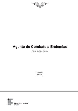 Edmar da Silva Oliveira
Agente de Combate a Endemias
Versão 1
Ano 2012
1
 