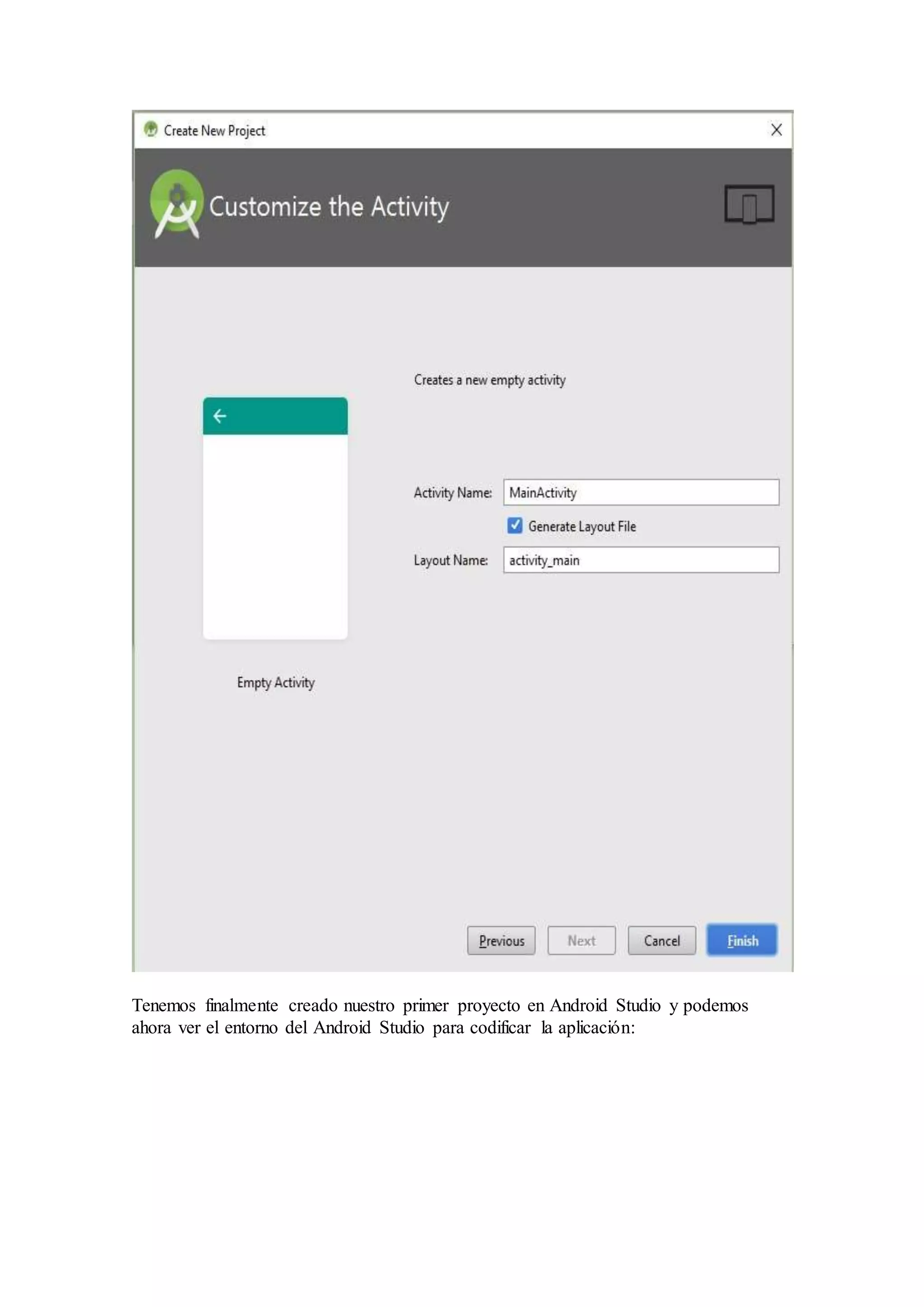 Tenemos finalmente creado nuestro primer proyecto en Android Studio y podemos
ahora ver el entorno del Android Studio para codificar la aplicación:
 