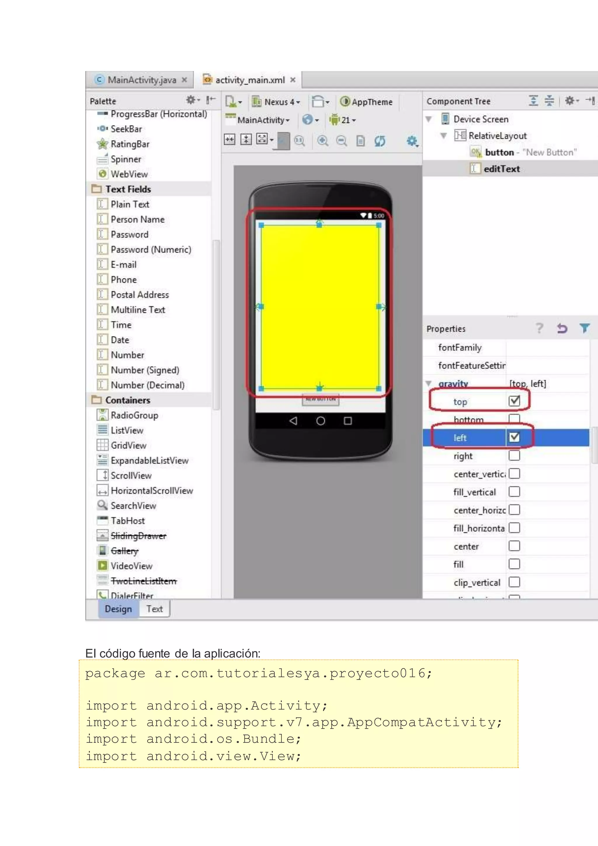 El código fuente de la aplicación:
package ar.com.tutorialesya.proyecto016;
import android.app.Activity;
import android.support.v7.app.AppCompatActivity;
import android.os.Bundle;
import android.view.View;
 
