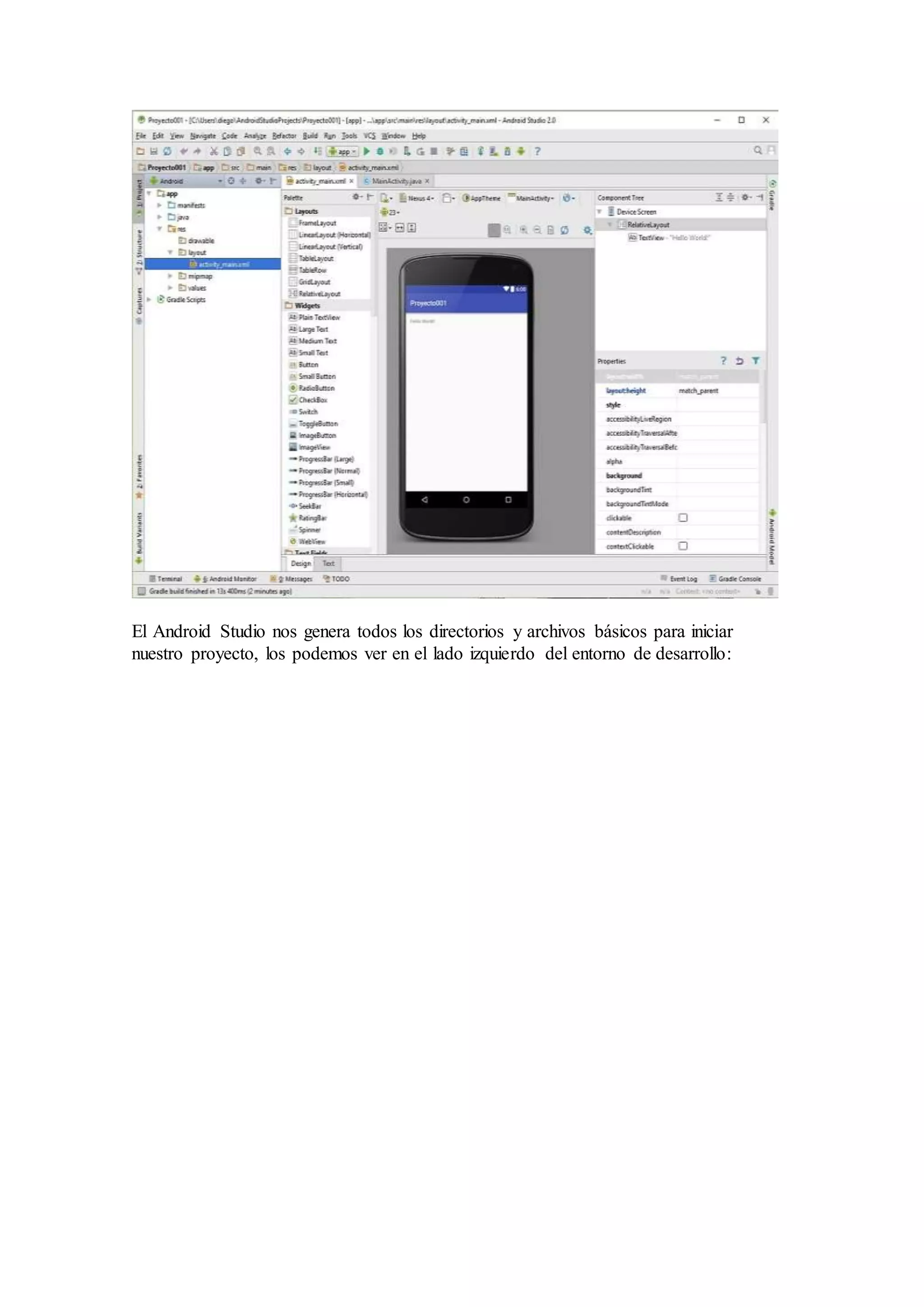 El Android Studio nos genera todos los directorios y archivos básicos para iniciar
nuestro proyecto, los podemos ver en el lado izquierdo del entorno de desarrollo:
 