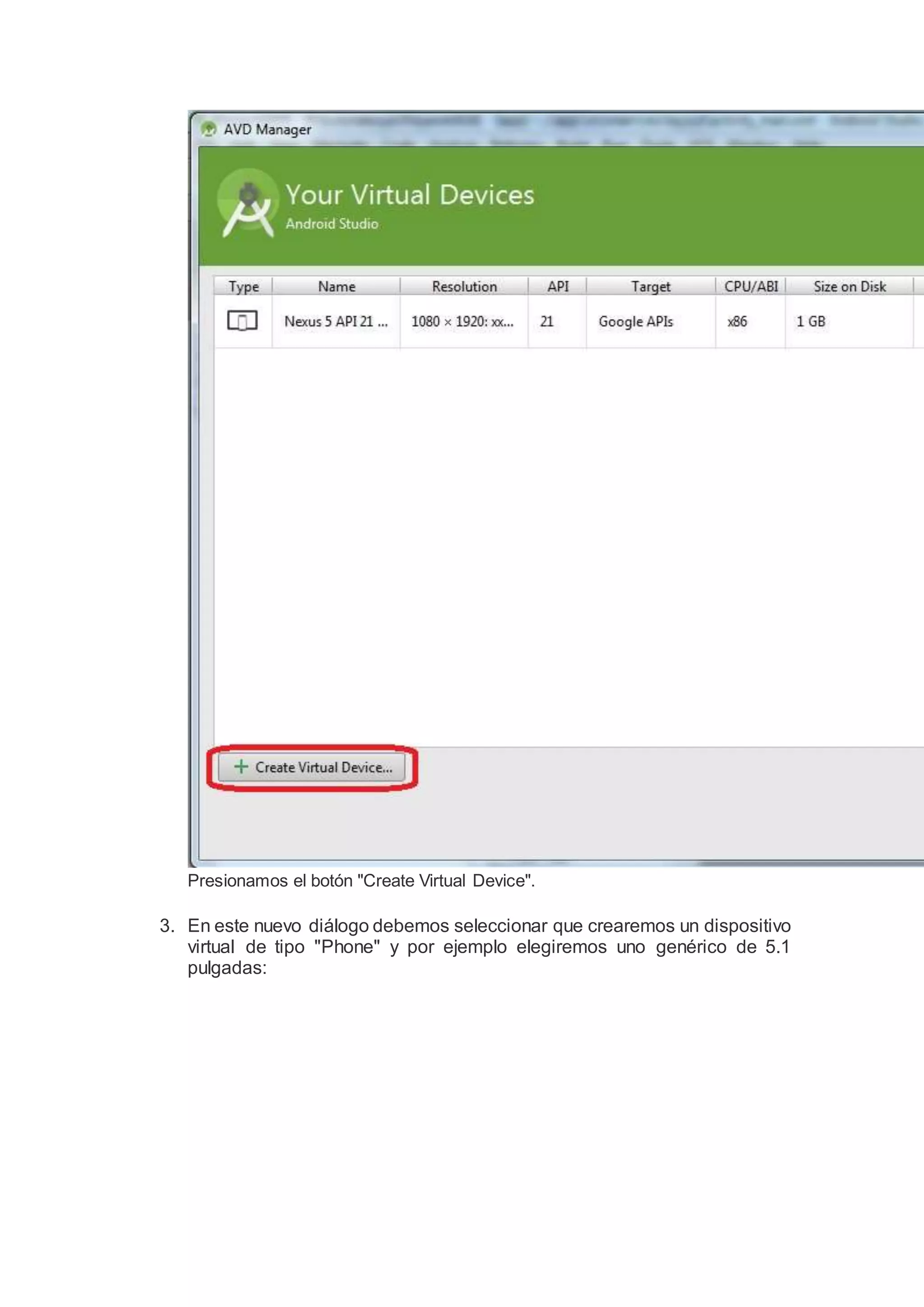 Presionamos el botón "Create Virtual Device".
3. En este nuevo diálogo debemos seleccionar que crearemos un dispositivo
virtual de tipo "Phone" y por ejemplo elegiremos uno genérico de 5.1
pulgadas:
 