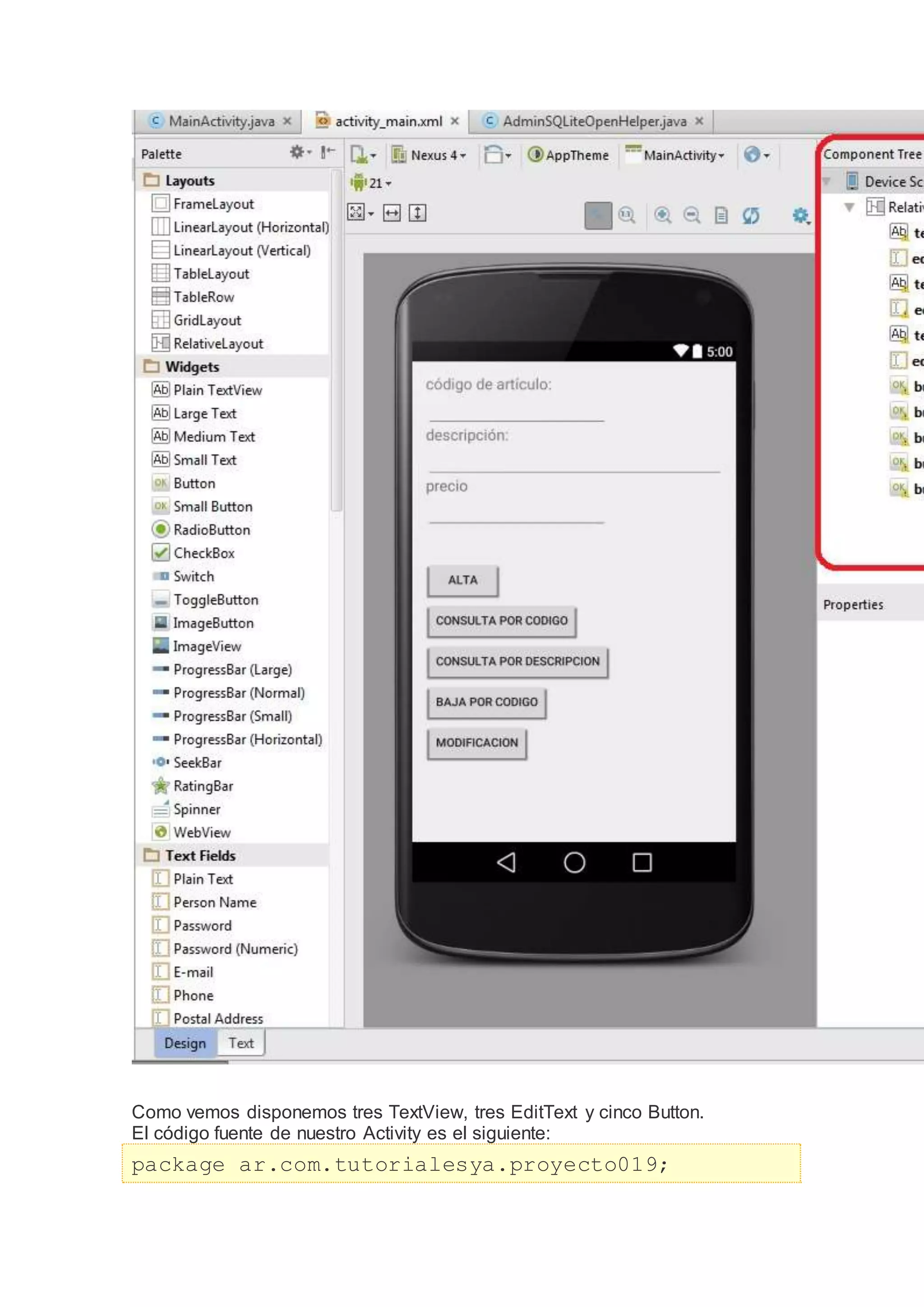 Como vemos disponemos tres TextView, tres EditText y cinco Button.
El código fuente de nuestro Activity es el siguiente:
package ar.com.tutorialesya.proyecto019;
 