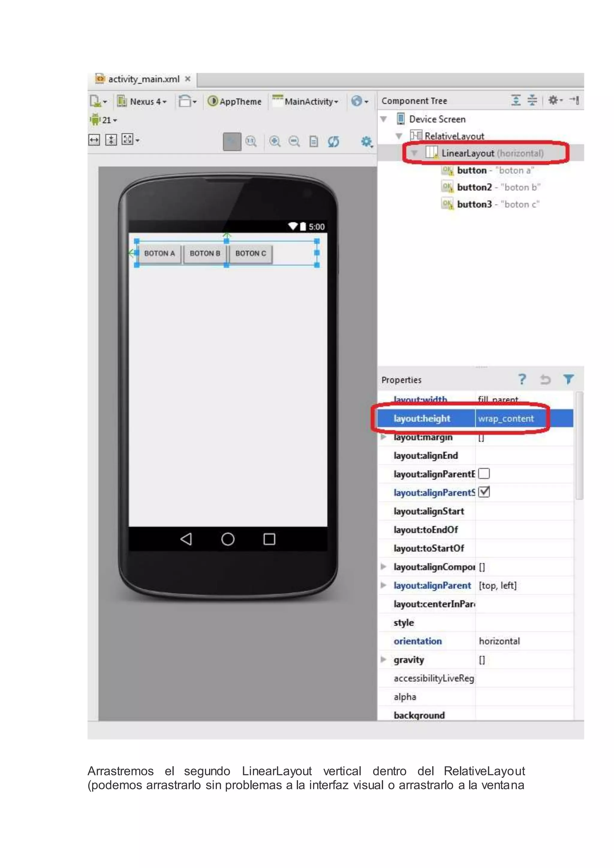 Arrastremos el segundo LinearLayout vertical dentro del RelativeLayout
(podemos arrastrarlo sin problemas a la interfaz visual o arrastrarlo a la ventana
 