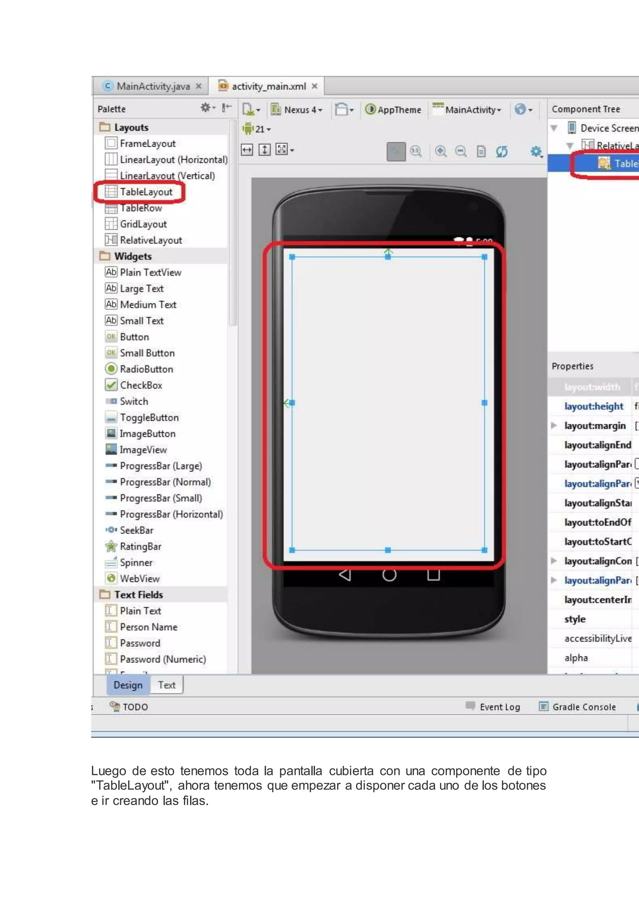 Luego de esto tenemos toda la pantalla cubierta con una componente de tipo
"TableLayout", ahora tenemos que empezar a disponer cada uno de los botones
e ir creando las filas.
 