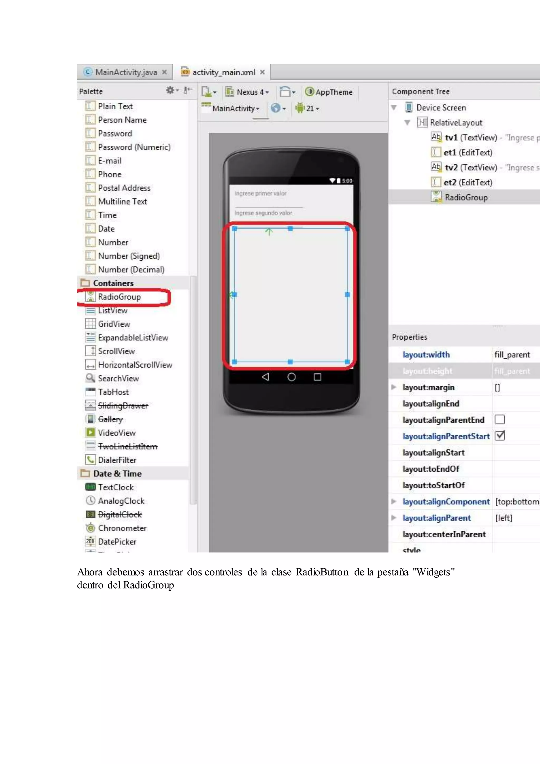 Ahora debemos arrastrar dos controles de la clase RadioButton de la pestaña "Widgets"
dentro del RadioGroup
 