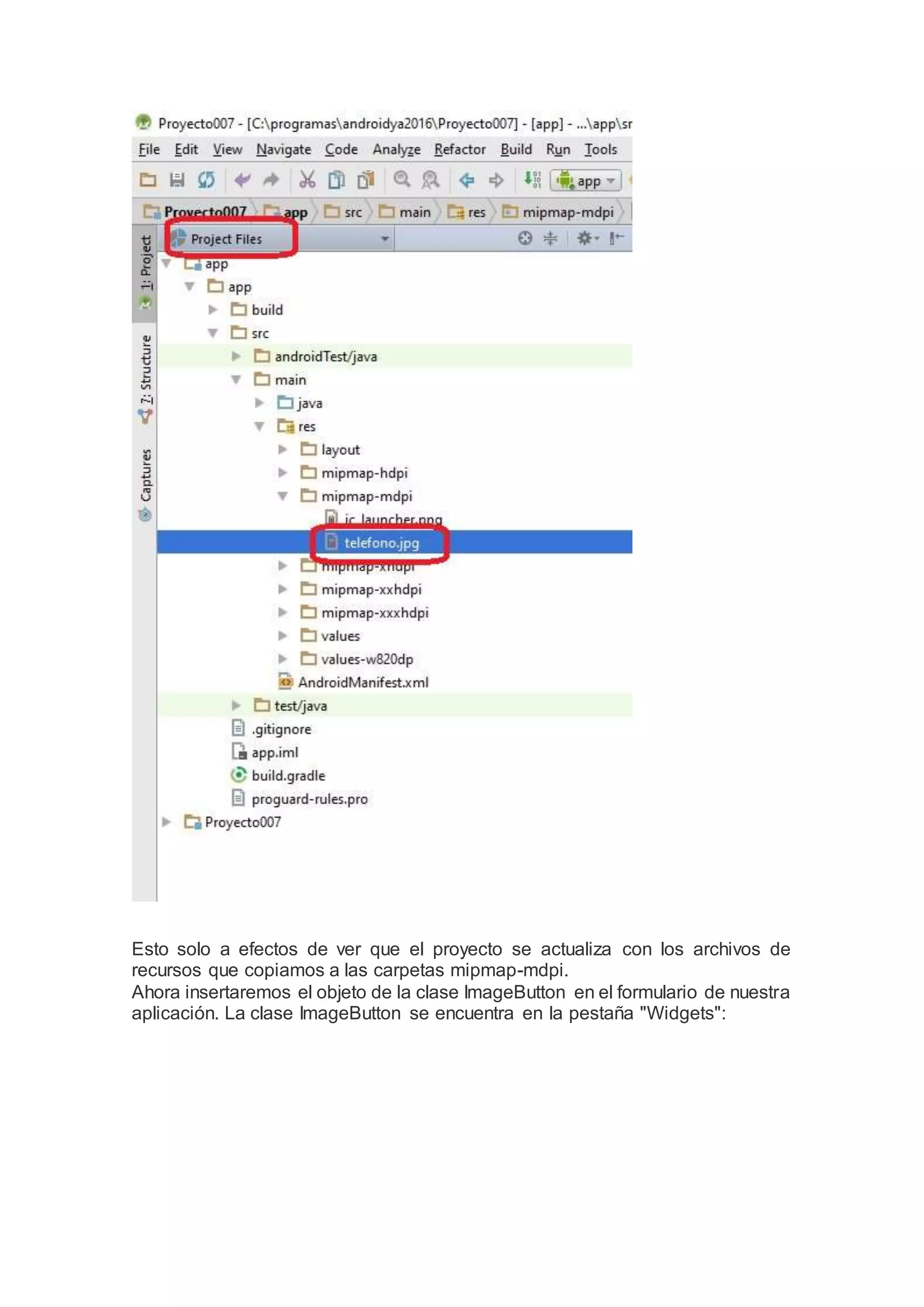 Esto solo a efectos de ver que el proyecto se actualiza con los archivos de
recursos que copiamos a las carpetas mipmap-mdpi.
Ahora insertaremos el objeto de la clase ImageButton en el formulario de nuestra
aplicación. La clase ImageButton se encuentra en la pestaña "Widgets":
 