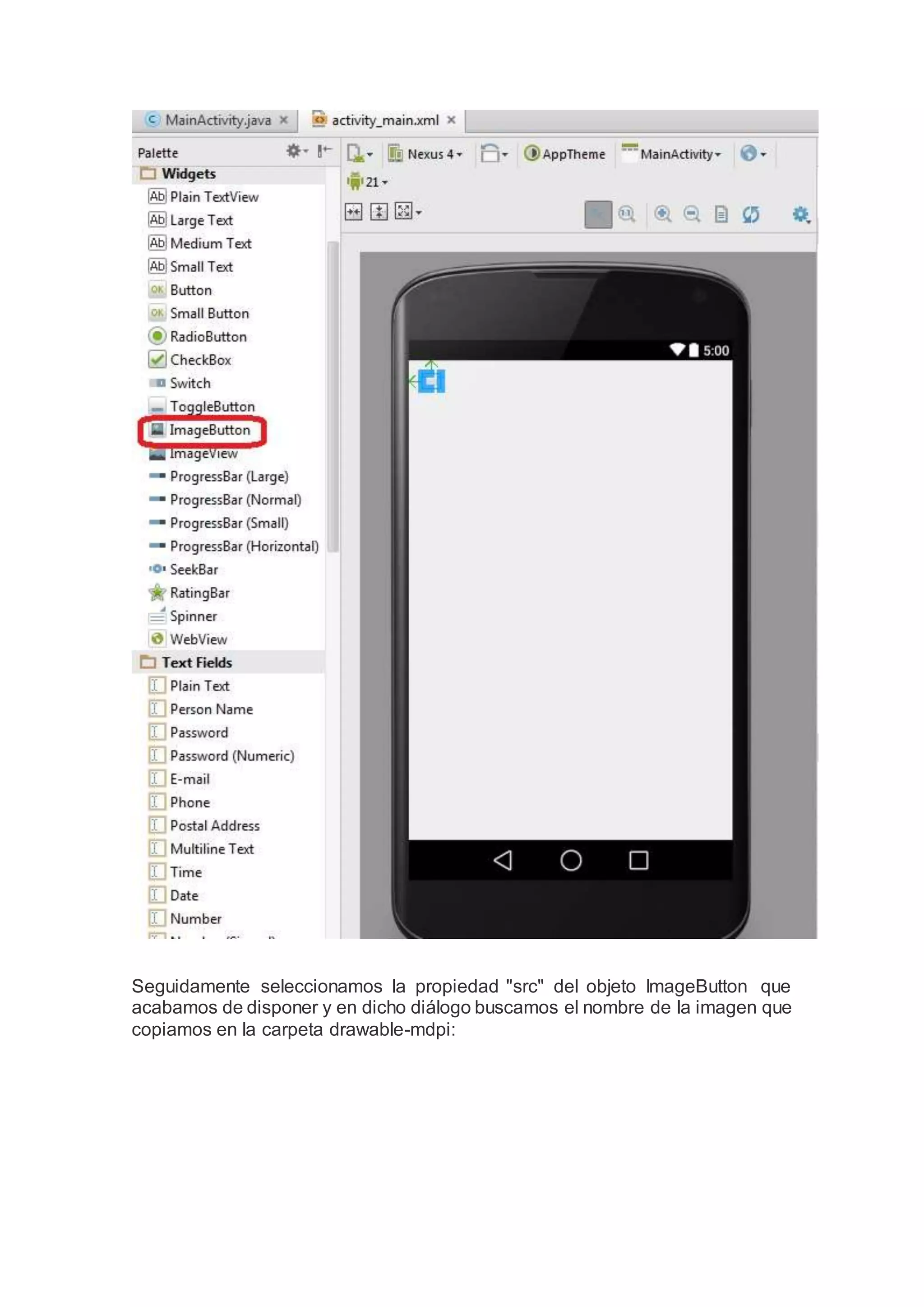 Seguidamente seleccionamos la propiedad "src" del objeto ImageButton que
acabamos de disponer y en dicho diálogo buscamos el nombre de la imagen que
copiamos en la carpeta drawable-mdpi:
 