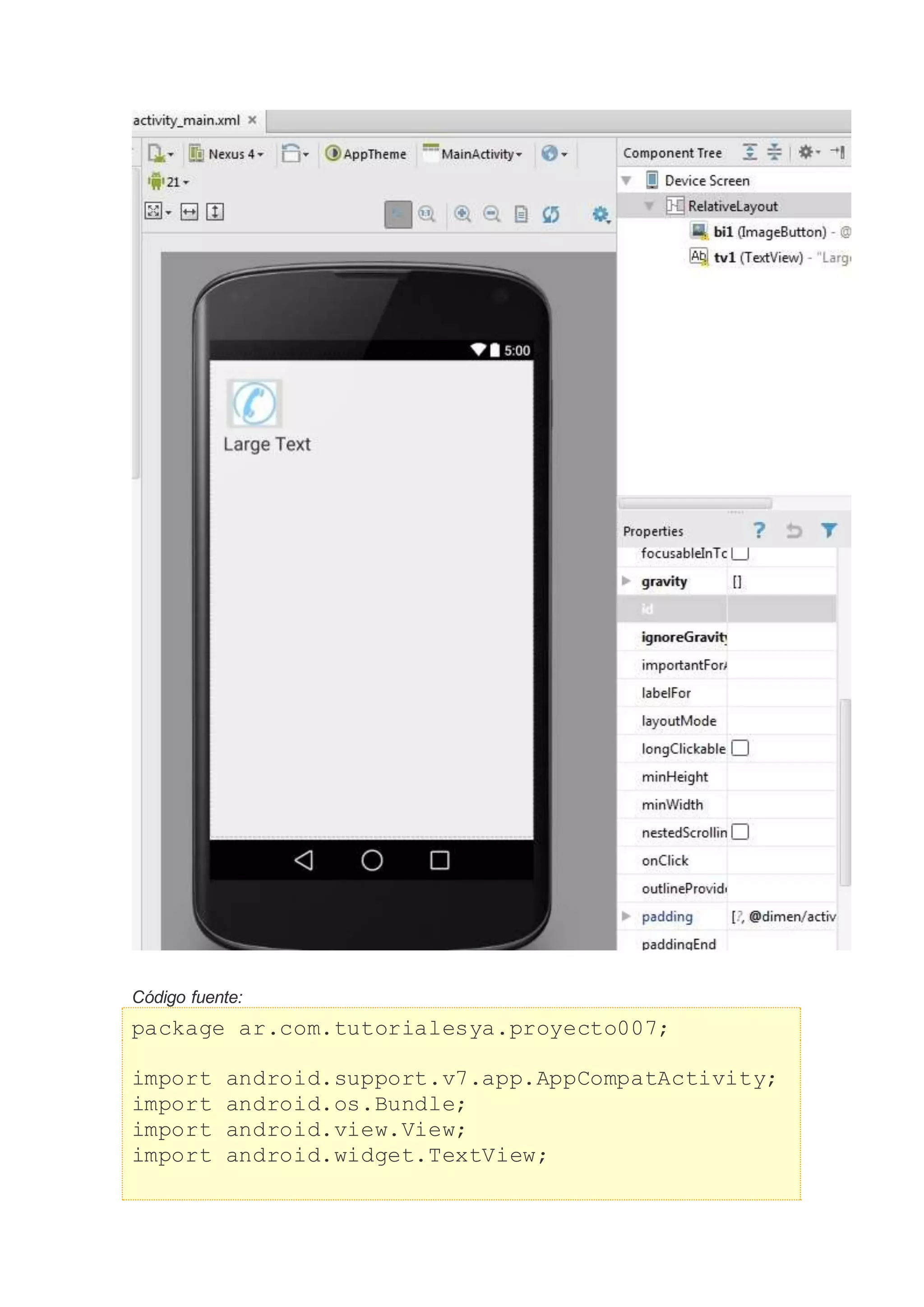 Código fuente:
package ar.com.tutorialesya.proyecto007;
import android.support.v7.app.AppCompatActivity;
import android.os.Bundle;
import android.view.View;
import android.widget.TextView;
 