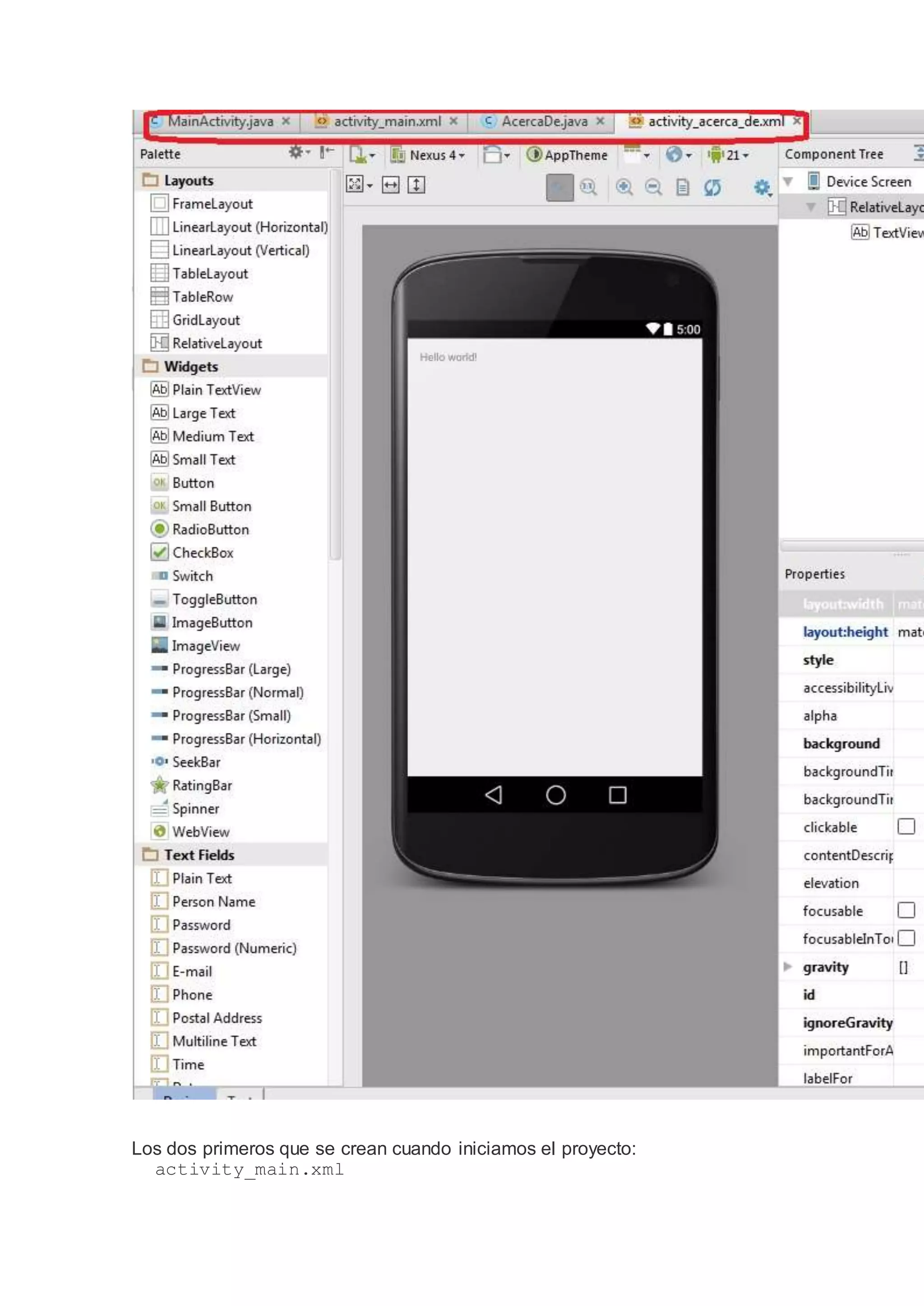 Los dos primeros que se crean cuando iniciamos el proyecto:
activity_main.xml
 