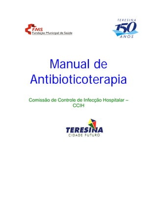 Manual de
Antibioticoterapia
Comissão de Controle de Infecção Hospitalar –
CCIH
 