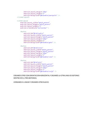 CREAMOS OTRO CON ORIENTACION HORIZONTALYCREAMOS LA OTRA LINEA DE BOTONES
DENTRO DE EL (TRES BOTONES).
CERRAMOS EL LINEAR Y CREAMOS OTRO NUEVO.
 