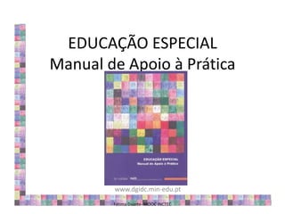 EDUCAÇÃO ESPECIAL
Manual de Apoio à Prática
www.dgidc.min-edu.pt
Fátima Duarte- MOOC INCTEC
 