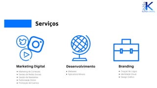 Serviços
Marketing Digital Desenvolvimento Branding
Marketing de Conteúdo
Gestão de Redes Sociais
Gestão de Newsletter
Publicidade Online
Promoção de Eventos
Websites
Aplicativos Móveis
Criação de Logos
Identidade Visual
Design Gráfico
 