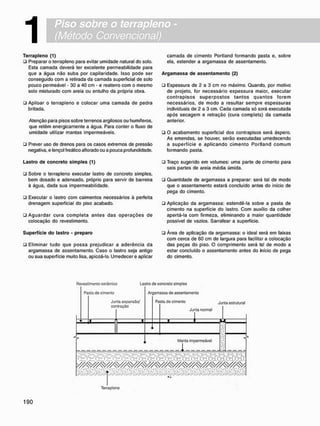 1
T e r r a p l e n o (1)
• Preparar o terrapleno para evitar umidade natural do solo.
Esta camada deverá ter excelente permeabilidade para
que a água não suba por capilaridade. Isso pode ser
conseguido com a retirada da camada superficial de solo
pouco permeável - 30 a 40 cm - e reaterro com o mesmo
solo misturado com areia ou entulho da própria obra.
• Apiloar o terrapleno e colocar uma camada de pedra
britada.
Atenção para pisos sobre terrenos argilosos ou humíferos,
que retém energicamente a água. Para conter o fluxo de
umidade utilizar mantas impermeáveis.
• Prever uso de drenos para os casos extremos de pressão
negativa, e lençol freático aflorado ou a pouca profundidade.
L a s t r o d e c o n c r e t o s i m p l e s (1)
• Sobre o terrapleno executar lastro de concreto simples,
bem dosado e adensado, próprio para servir de barreira
à água, dada sua impermeabilidade.
• Executar o lastro com caimentos necessários à perfeita
drenagem superficial do piso acabado.
• A g u a r d a r c u r a c o m p l e t a a n t e s d a s o p e r a ç õ e s de
colocação do revestimento.
S u p e r f í c i e d o l a s t r o - p r e p a r o
ü Eliminar tudo que possa prejudicar a aderência da
argamassa de assentamento. Caso o lastro seja antigo
ou sua superfície muito lisa. apicoá-lo. Umedecer e aplicar
camada de cimento Portland formando pasta e. sobre
ela, estender a argamassa de assentamento.
A r g a m a s s a d e a s s e n t a m e n t o (2)
• Espessura de 2 a 3 cm no máximo. Quando, por motivo
de projeto, for necessário espessura maior, executar
c o n t r a p i s o s s u p e r p o s t o s t a n t o s q u a n t o s f o r e m
necessários, de m o d o a resultar sempre espessuras
individuais de 2 a 3 cm. Cada camada só S9rá executada
após secagem e retração (cura completa) da camada
anterior.
• O acabamento superficial dos contrapisos será áspero.
As emendas, se houver, serão executadas umedecendo
a superfície e a p l i c a n d o c i m e n t o Portland c o m u m
formando pasta.
• Traço sugerido em volumes: uma parte de cimento para
seis partes de areia média úmida.
• Quantidade de argamassa a preparar: será tal de modo
que o assentamento estará concluído antes do início de
pega do cimento.
• Aplicação da argamassa: estendè-la sobre a pasta de
cimento na superfície do lastro. C o m auxílio da colher
apertá-la com firmeza, eliminando a maior quantidade
possível de vazios. Sarrafear a superfície.
• Área de aplicação da argamassa: o ideal será em faixas
com cerca de 60 cm de largura para facilitar a colocação
das peças do piso. O comprimento será tal de modo a
estar concluído o assentamento antes do hício de pega
do cimento.
Revestimento cerâmico Lastro de concreto simples
Pasta de cimento
Ju
CO
ita expansão/
n tração
Ar.gam.
Pa
assa de assentamento
sta de cimento j
Junta normal
M f
un
EJ
ta estrutural
M
r J Manta impormcávcl
—-1 -
M
.'.VV : :"•;/•.• rjj/V ;'( v ;'r-V ':'•}'/•.•
' s . ' s .'»..'.
. / ..«
Terrapleno
 