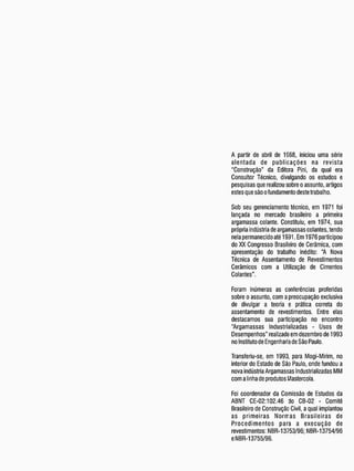 A partir de abril de 1968, iniciou uma série
alentada de publicações na revista
"Construção" da Editora Pini, da qual era
Consultor Técnico, divulgando os estudos e
pesquisas que realizou sobre o assunto, artigos
estes que são o fundamento deste trabalho.
Sob seu gerenciamento técnico, em 1971 foi
lançada no mercado brasileiro a primeira
argamassa colante. Constituiu, em 1974, sua
própria indústria de argamassas colantes, tendo
nela permanecido até 1991. Em 1976 participou
do XX Congresso Brasileiro de Cerâmica, com
apresentação do trabalho inédito: "A Nova
Técnica de Assentamento de Revestimentos
Cerâmicos com a Utilização de Cimentos
Colantes".
Foram inúmeras as conferências proferidas
sobre o assunto, com a preocupação exclusiva
de divulgar a teoria e prática correta do
assentamento de revestimentos. Entre elas
destacamos sua participação no encontro
"Argamassas Industrializadas - Usos de
Desempenhos" realizado em dezembro de 1993
no Instituto de Engenharia de São Paulo.
Transferiu-se, em 1993, para Mogi-Mirim, no
interior do Estado de São Paulo, onde fundou a
nova indústria Argamassas Industrializadas MM
com a linha de produtos Mastercola.
Foi coordenador da Comissão de Estudos da
ABNT CE-02:102.46 do CB-02 - Comitê
Brasileiro de Construção Civil, a qual implantou
as primeiras Noriras Brasileiras de
Procedimentos para a execução de
revestimentos: NBR-13753/96; NBR-13754/96
eNBR-13755/96.
 