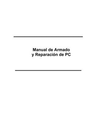 Manual de Armado
y Reparación de PC
 
