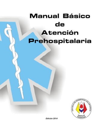 Manual Básico
de
Atención
Prehospitalaria
Edición 2014
 