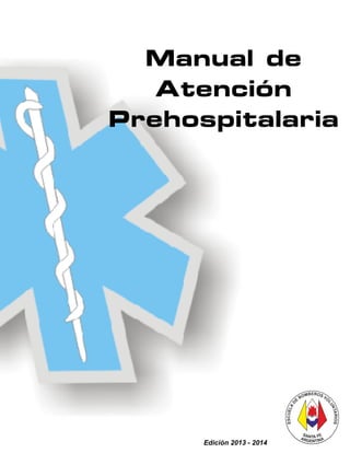 Manual de
Atención
Prehospitalaria
Edición 2013 - 2014
 