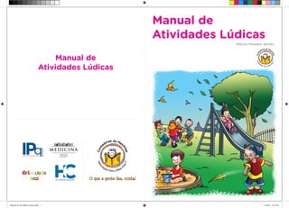 Manual de
Atividades Lúdicas
Manual de
Atividades Lúdicas
Marisol Montero Sendin
Manual de Atividades Ludicas.indd 1 1/2/2011 18:07:01
 