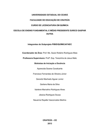 UNIVERSIDADE ESTADUAL DO CEARÁ
FACULDADE DE EDUCAÇÃO DE CRATEÚS
CURSO DE LICENCIATURA EM QUÍMICA
ESCOLA DE ENSINO FUNDAMEN...