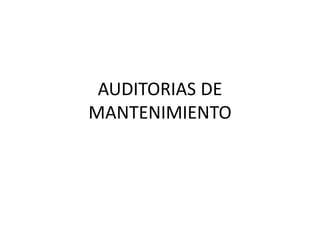 AUDITORIAS DE
MANTENIMIENTO
 