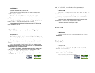O ar em movimento exerce uma menor pressão lateral?
       Experimento 8

       Encha um frasco ou um copo de vidro com água.                                                     Experiência 10
       Coloque um cartão por sobre a boca (o cartão deve ser fino e apenas um pouco                     Corte uma tira de papel de aproximadamente (3 x 20) cm e dobre uma orelha a 3 cm
maior do que a boca do recipiente).                                                               de uma das extremidades.

       Mantenha o cartão pressionado firmemente contra a boca, vire o recipiente de                       Segure essa extremidade com a orelha voltada para baixo contra os seus lábios
cabeça para baixo. Solte o cartão. Ele não cai mesmo que o peso da água pressione o cartão        inferiores e assopre levemente.
para baixo.
                                                                                                         O papel irá se levantar porque o ar em movimento acima da tira exerce menos
       A pressão do ar, que é de cerca de 1 kgf por cm2, é maior do que a pressão exercida        pressão do que o ar abaixo dela o qual está praticamente em repouso.
pelo peso da água. O ar exerce forças de pressão em todas as direções.
                                                                                                         A asa do avião não tem esse formato da tira de papel?
       Recomenda-se fazer este experimento sobre uma pia ou uma bacia para o caso de
ocorrer um acidente e a água cair.


                                                                                                  Há ar no solo?
Sifão também demonstra a pressão exercida pelo ar
                                                                                                         Experiência 11

       Experimento 9                                                                                     Coloque um pouco de terra ou areia em um béquer. Cubra com água e observe a
                                                                                                   subida de bolhas.
       Encha um béquer com água e coloque-o próximo à borda de uma mesa. Coloque um
vidro vazio sobre uma cadeira logo abaixo.

       Encha uma mangueira de borracha de mais ou menos 60 cm de comprimento com
água e, fechando com os polegares as extremidades, coloque as pontas dentro de cada               Há ar na água?
recipiente.

        Solte as duas extremidades ao mesmo tempo e a água irá fluir mangueira acima a
partir do béquer cheio de água e depois descerá para o vidro vazio. Esse aparente desafio às             Experiência 12
leis da gravidade é levado a cabo pela pressão do ar.
                                                                                                         Coloque um béquer com água sobre o bico de Bunsen e observe a subida das
       À medida em que a água flui, por gravidade, do ponto mais alto da mangueira para            bolhas. (Não deixe que a água ferva.)
o vidro vazio, um vácuo parcial é criado nesse ponto mais alto. A pressão do ar sobre a
água no béquer mais alto força então a água em direção ao vazio criado.                                  Ponha um béquer de água fria de torneira sobre a mesa e observe a formação
                                                                                                   gradual de bolhas do lado de dentro do béquer.
       Pode-se usar esse princípio do sifão para se esvaziar um aquário ou para se retirar
resíduos do fundo dele.                                                                                  Se não houvesse ar na água, os peixes morreriam.
                                                                                             11                                                                                           12
 