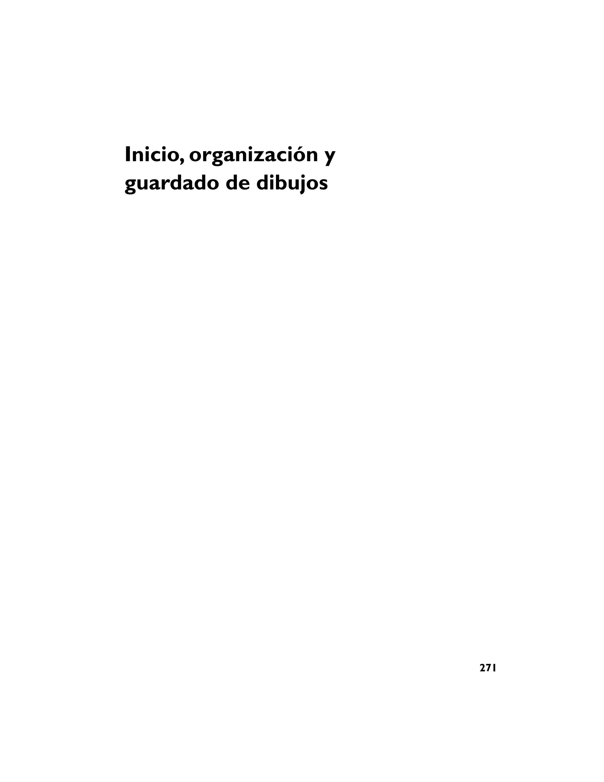 Inicio, organización y
guardado de dibujos




                         271
 