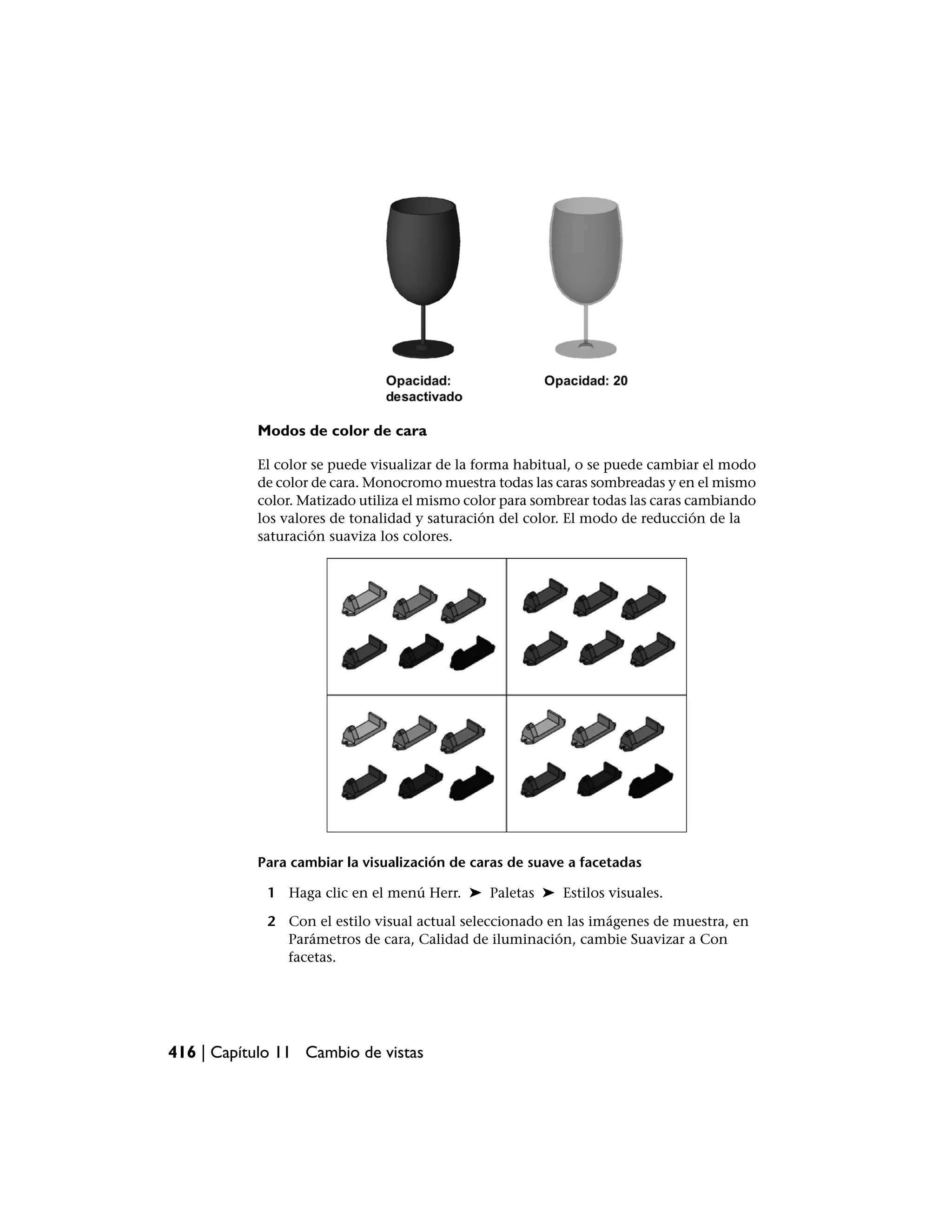 Modos de color de cara

           El color se puede visualizar de la forma habitual, o se puede cambiar el modo
           de color de cara. Monocromo muestra todas las caras sombreadas y en el mismo
           color. Matizado utiliza el mismo color para sombrear todas las caras cambiando
           los valores de tonalidad y saturación del color. El modo de reducción de la
           saturación suaviza los colores.




           Para cambiar la visualización de caras de suave a facetadas

             1 Haga clic en el menú Herr. ➤ Paletas ➤ Estilos visuales.

             2 Con el estilo visual actual seleccionado en las imágenes de muestra, en
               Parámetros de cara, Calidad de iluminación, cambie Suavizar a Con
               facetas.




416 | Capítulo 11 Cambio de vistas
 